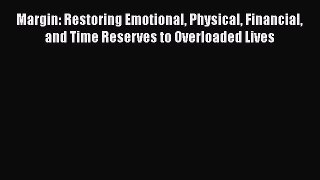 Read Margin: Restoring Emotional Physical Financial and Time Reserves to Overloaded Lives PDF