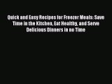 Read Quick and Easy Recipes for Freezer Meals: Save Time in the Kitchen Eat Healthy and Serve