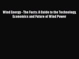 Download Wind Energy - The Facts: A Guide to the Technology Economics and Future of Wind Power