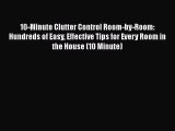 Read 10-Minute Clutter Control Room-by-Room: Hundreds of Easy Effective Tips for Every Room