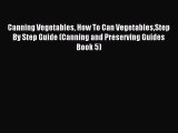 Read Canning Vegetables How To Can VegetablesStep By Step Guide (Canning and Preserving Guides