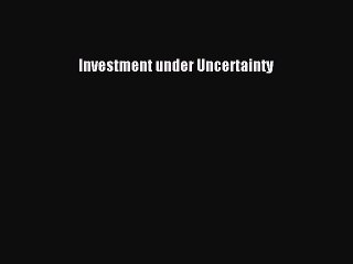 Read Investment under Uncertainty Ebook Free