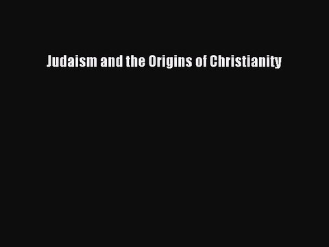 Read Judaism and the Origins of Christianity Ebook