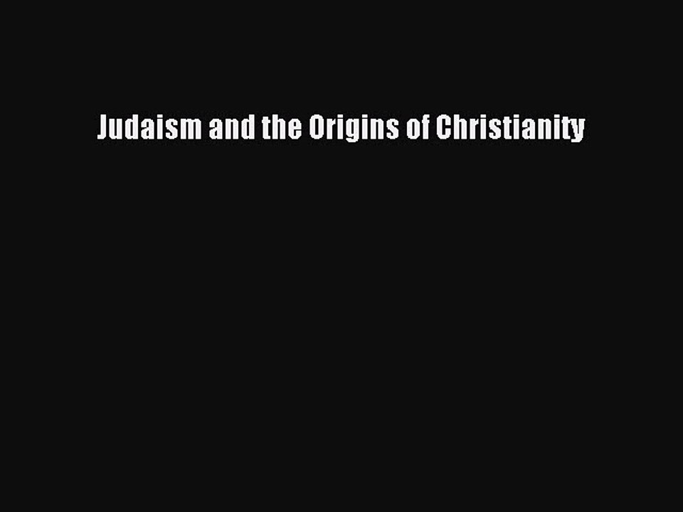 Read Judaism and the Origins of Christianity Ebook