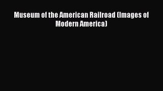 PDF Museum of the American Railroad (Images of Modern America)  EBook