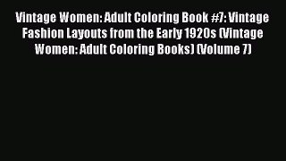 PDF Vintage Women: Adult Coloring Book #7: Vintage Fashion Layouts from the Early 1920s (Vintage