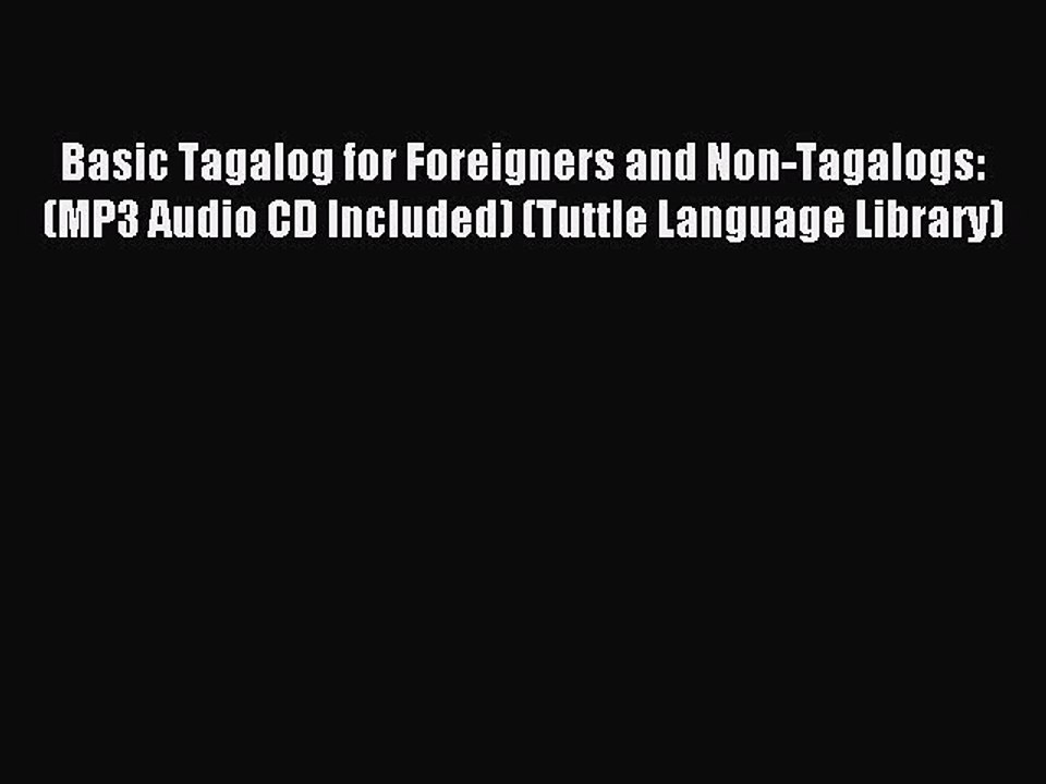 Read Basic Tagalog for Foreigners and Non-Tagalogs: (MP3 Audio CD Included) (Tuttle Language
