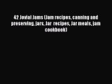 Read 42 Jovial Jams (Jam recipes canning and preserving jars Jar  recipes Jar meals jam cookbook)