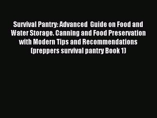 Read Survival Pantry: Advanced  Guide on Food and Water Storage. Canning and Food Preservation