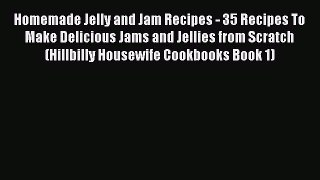 Download Homemade Jelly and Jam Recipes - 35 Recipes To Make Delicious Jams and Jellies from
