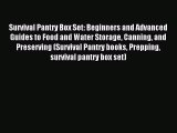 Read Survival Pantry Box Set: Beginners and Advanced Guides to Food and Water Storage Canning