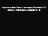 Read Organizing Your Home: Canning and Preserving (2 Book Set) (cleaning and organizing 1)