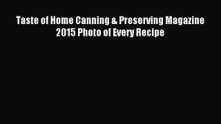 Read Taste of Home Canning & Preserving Magazine 2015 Photo of Every Recipe Ebook Free