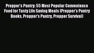Read Prepper's Pantry: 55 Most Popular Convenience Food for Tasty Life Saving Meals (Prepper's