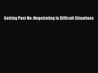 Read Getting Past No: Negotiating in Difficult Situations Ebook Free