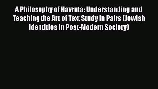 Read A Philosophy of Havruta: Understanding and Teaching the Art of Text Study in Pairs (Jewish