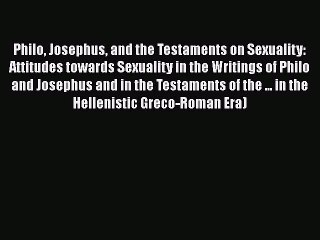 Read Philo Josephus and the Testaments on Sexuality: Attitudes towards Sexuality in the Writings