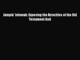 Download Jumpin' Jehovah: Exposing the Atrocities of the Old Testament God PDF