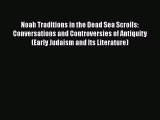 Read Noah Traditions in the Dead Sea Scrolls: Conversations and Controversies of Antiquity