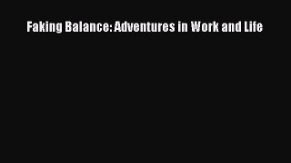 Download Faking Balance: Adventures in Work and Life Ebook Free