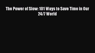 Download The Power of Slow: 101 Ways to Save Time in Our 24/7 World PDF Free