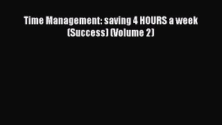 Download Time Management: saving 4 HOURS a week (Success) (Volume 2) PDF Free