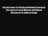 Download Current Issues in Priestly and Related Literature: The Legacy of Jacob Milgrom and