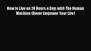 Download How to Live on 24 Hours a Day: with The Human Machine (Dover Empower Your Life) Ebook