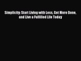 Read Simplicity: Start Living with Less Get More Done and Live a Fulfilled Life Today Ebook