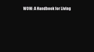 Read WOW: A Handbook for Living Ebook Free