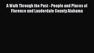 Read A Walk Through the Past - People and Places of Florence and Lauderdale County Alabama