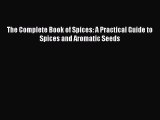 [PDF] The Complete Book of Spices: A Practical Guide to Spices and Aromatic Seeds [Download]