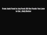 Read From Junk Food to Joy Food: All the Foods You Love to Eat...Only Better Ebook Free