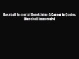 Read Baseball Immortal Derek Jeter: A Career in Quotes (Baseball Immortals) Ebook Free