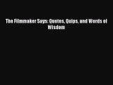 Read The Filmmaker Says: Quotes Quips and Words of Wisdom Ebook Free