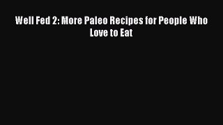 Read Well Fed 2: More Paleo Recipes for People Who Love to Eat Ebook Free