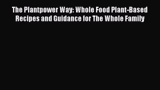 Read The Plantpower Way: Whole Food Plant-Based Recipes and Guidance for The Whole Family Ebook