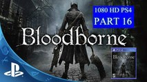 Bloodborne Walkthrough Part 16 PS4