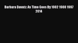 Read Barbara Davatz: As Time Goes By 1982 1988 1997 2014 PDF Online