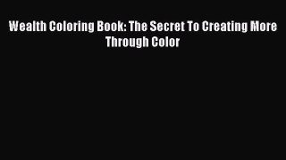 Read Wealth Coloring Book: The Secret To Creating More Through Color Ebook Free