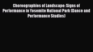 Download Choreographies of Landscape: Signs of Performance in Yosemite National Park (Dance