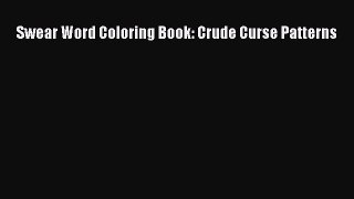 Read Swear Word Coloring Book: Crude Curse Patterns Ebook Free