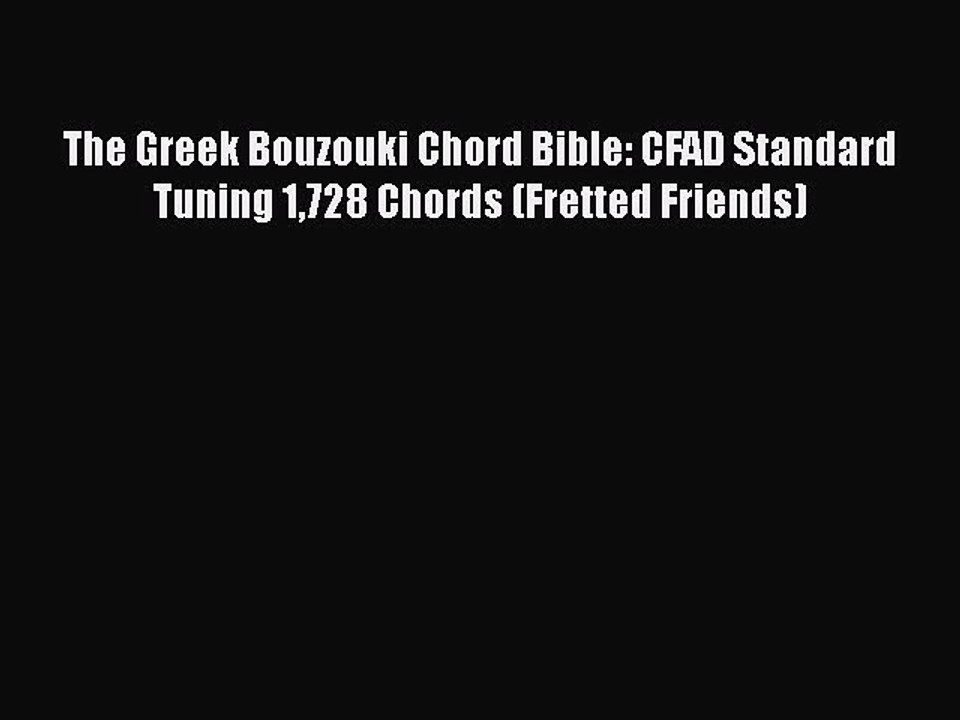 Read The Greek Bouzouki Chord Bible: CFAD Standard Tuning 1728 Chords (Fretted Friends) Ebook