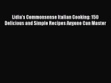 Read Lidia's Commonsense Italian Cooking: 150 Delicious and Simple Recipes Anyone Can Master