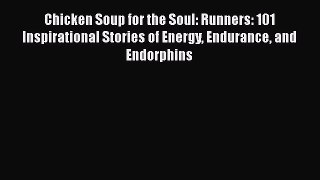[PDF] Chicken Soup for the Soul: Runners: 101 Inspirational Stories of Energy Endurance and