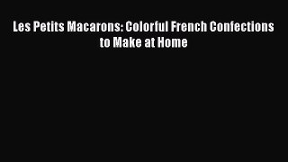 Download Les Petits Macarons: Colorful French Confections to Make at Home Ebook Free