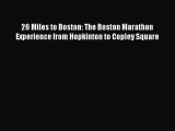 [PDF] 26 Miles to Boston: The Boston Marathon Experience from Hopkinton to Copley Square [Read]