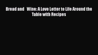Read Bread and   Wine: A Love Letter to Life Around the Table with Recipes Ebook Free