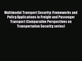 Read Multimodal Transport Security: Frameworks and Policy Applications in Freight and Passenger