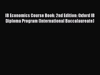 Read IB Economics Course Book: 2nd Edition: Oxford IB Diploma Program (International Baccalaureate)